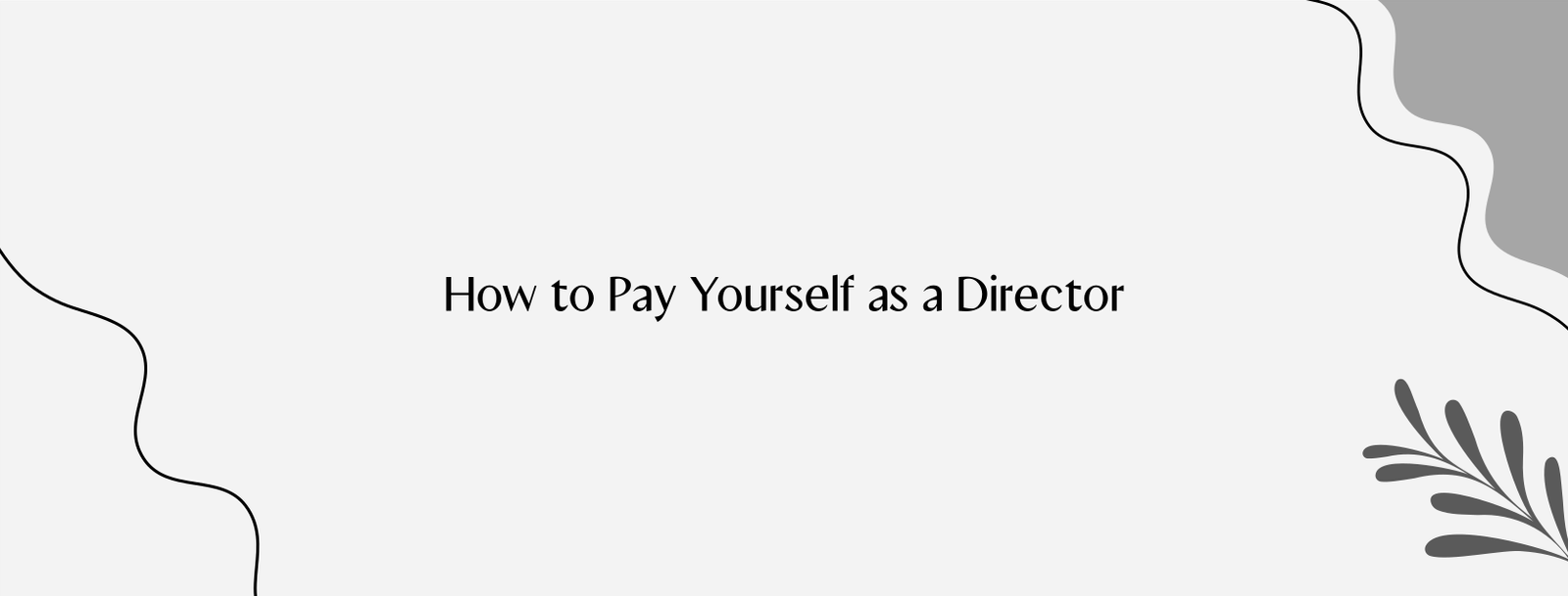 How to Pay Yourself as a Director and Avoid This Expensive Tax Trap.​